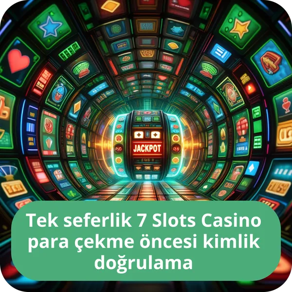 Tek seferlik 7 Slots Casino para çekme öncesi kimlik doğrulama